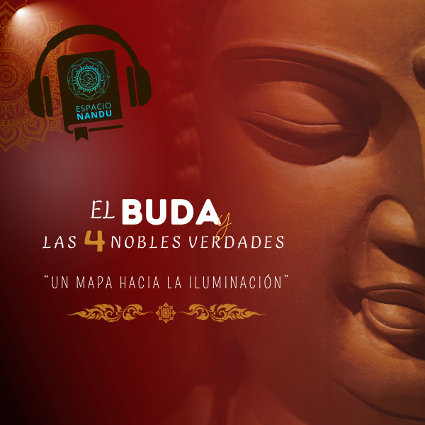 El Buda y las 4 Nobles Verdades: Un Mapa hacia la Iluminación. (Audiolibro)