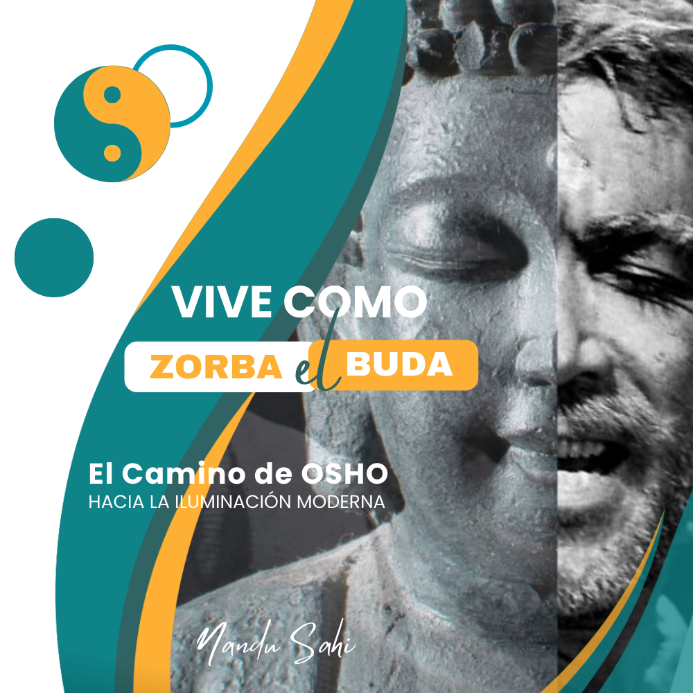 Vive como Zorba el Buda: El Camino de Osho hacia la Iluminación Moderna