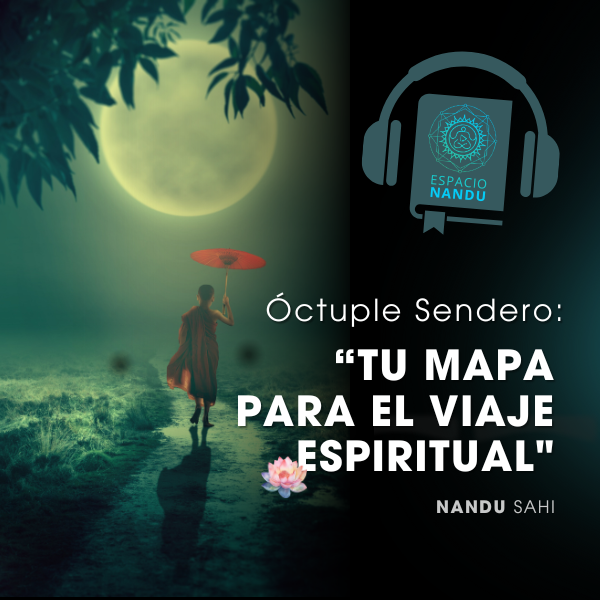 Óctuple Sendero: Tu Mapa para el Viaje Espiritual. (Audiolibro)