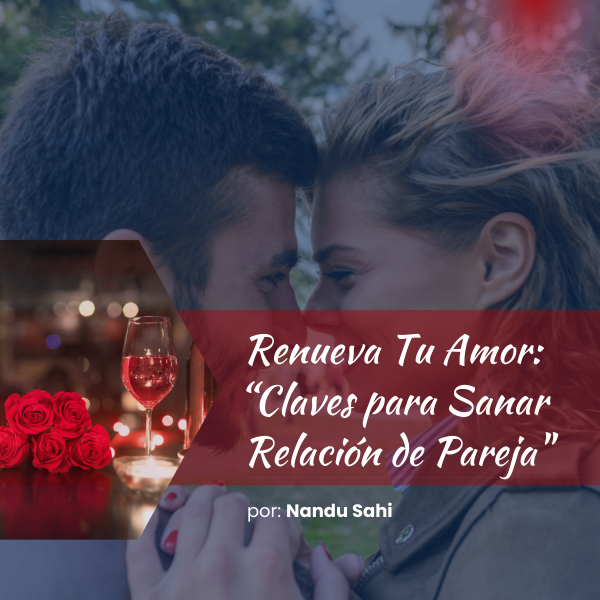Renueva Tu Amor: Claves para Sanar tu Relación de Pareja