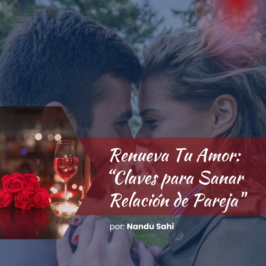Renueva Tu Amor: Claves para Sanar tu Relación de Pareja