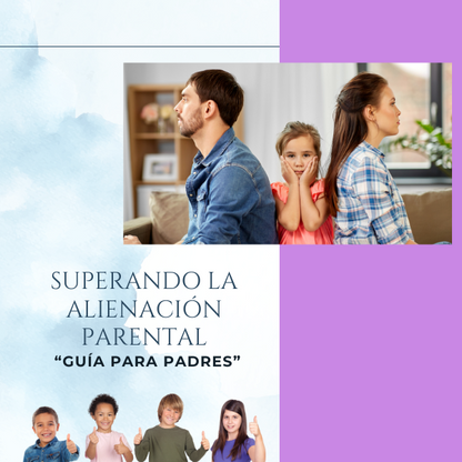 Superando la Alienación Parental: Guía para Padres.