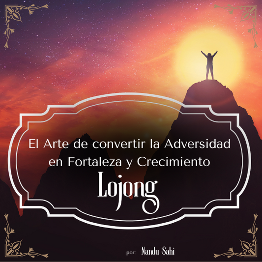 El Arte de Convertir Adversidades en Fortaleza y Crecimiento: Lojong