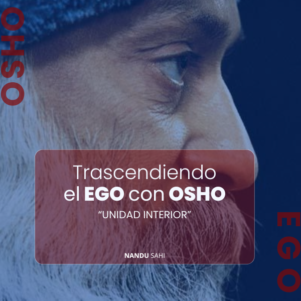 Trascendiendo el Ego con Osho: Unidad Interior