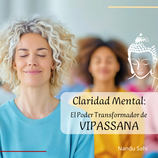 Claridad Mental: El Poder Transformador de Vipassana.