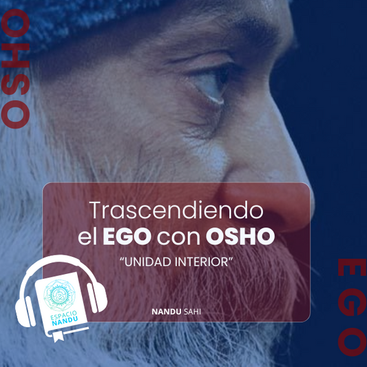 Trascendiendo el Ego con Osho: Unidad Interior