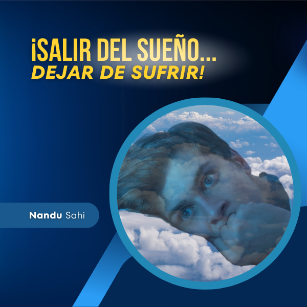 Salir del Sueño. ¡Dejar de Sufrir!